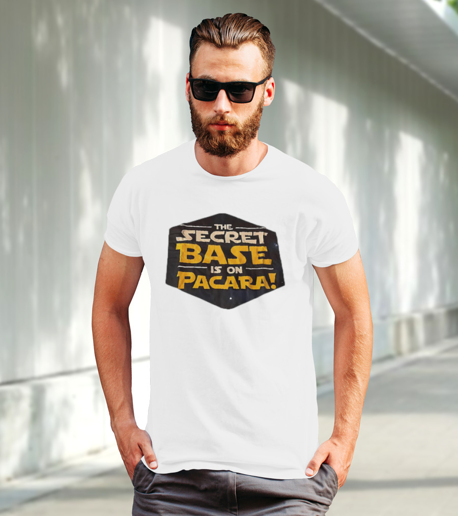 THE SECRET BASE IS ON PACARA T-Shirt