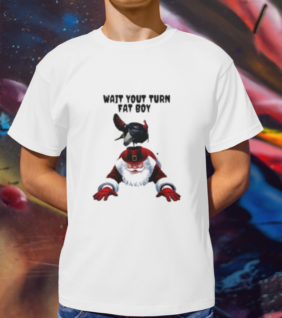 Wait Your Turn Fat Boy Turkey Santa Thanksgiving T-Shirt