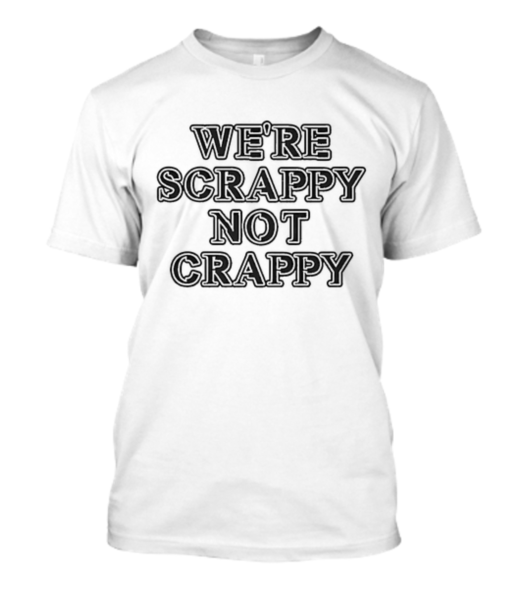 WE'RE SCRAPPY NOT CRAPPY T-Shirt