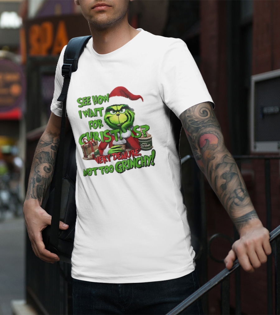 See How I Wait For Christmas Very Demure Not Too Grinchy With Santa Hat And Gifts T-Shirt