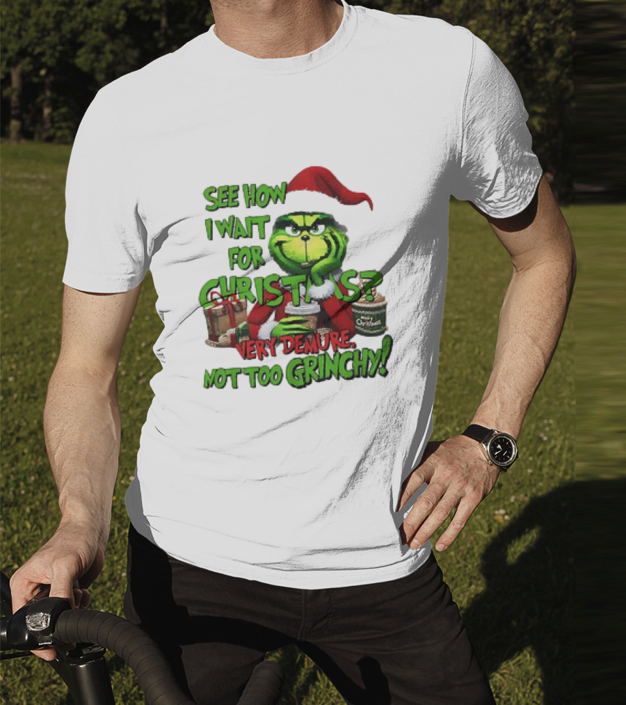 See How I Wait For Christmas Very Demure Not Too Grinchy With Santa Hat And Gifts T-Shirt