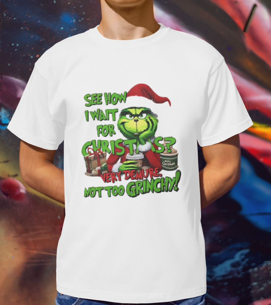 See How I Wait For Christmas Very Demure Not Too Grinchy With Santa Hat And Gifts T-Shirt