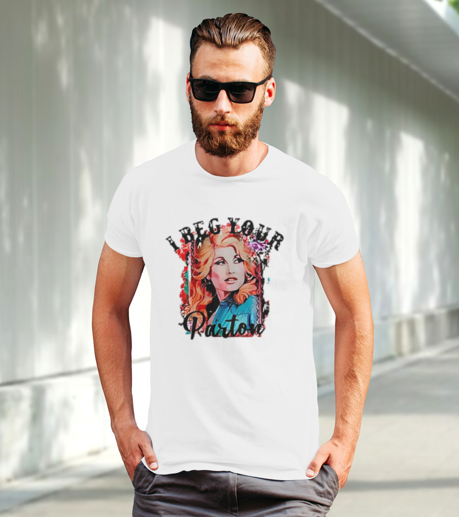 I Beg Your Dolly Parton T-Shirt