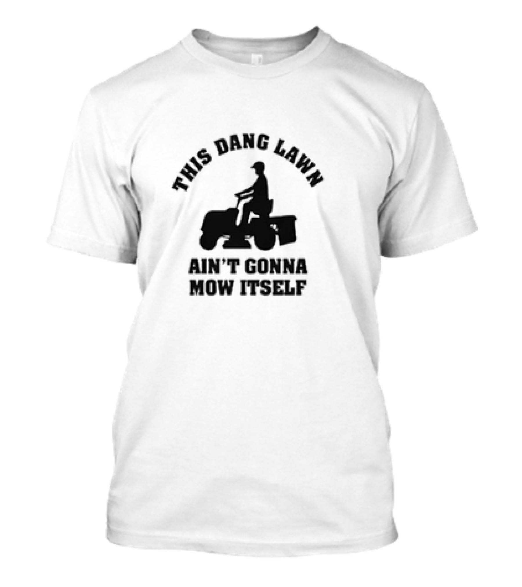 This Dang Lawn Ain't Gonna Mow Itself Silhouette Riding Lawn Mower T-Shirt