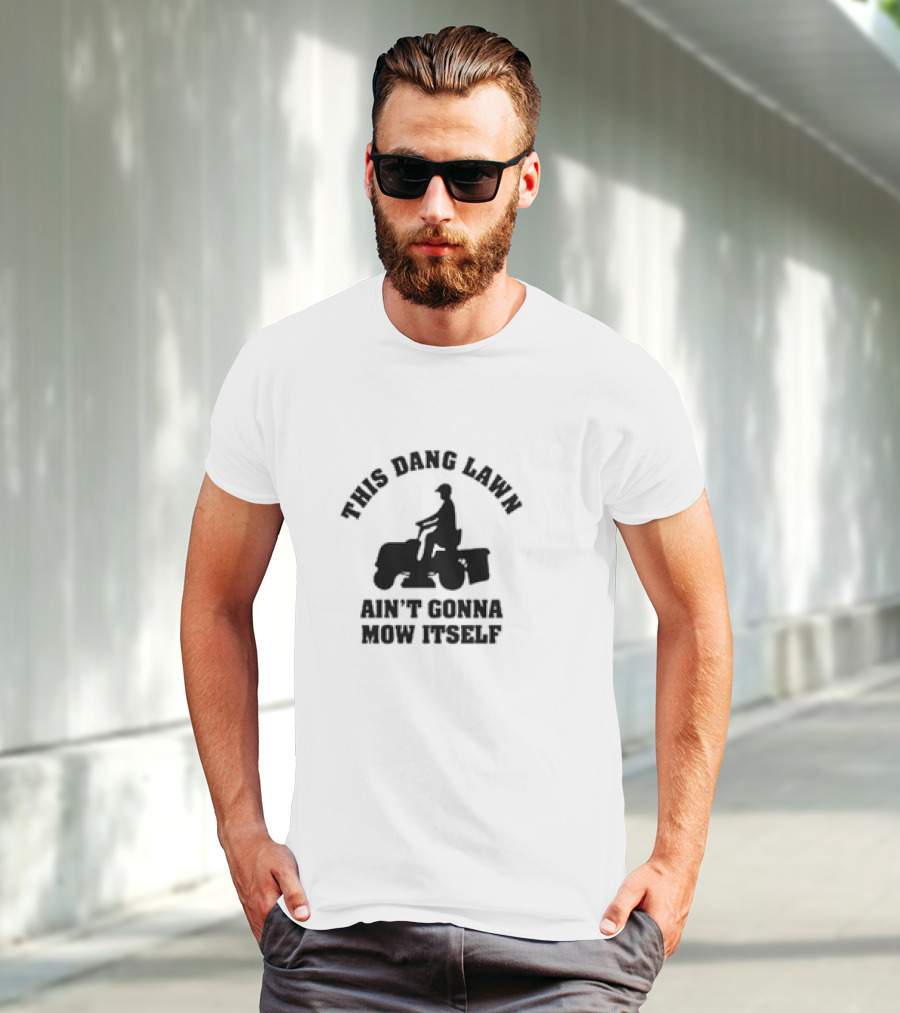 This Dang Lawn Ain't Gonna Mow Itself Silhouette Riding Lawn Mower T-Shirt