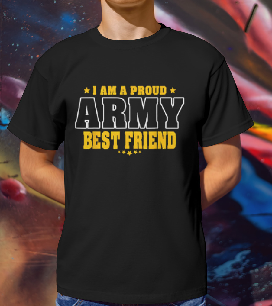 I Am A Proud Army Best Friend T-Shirt