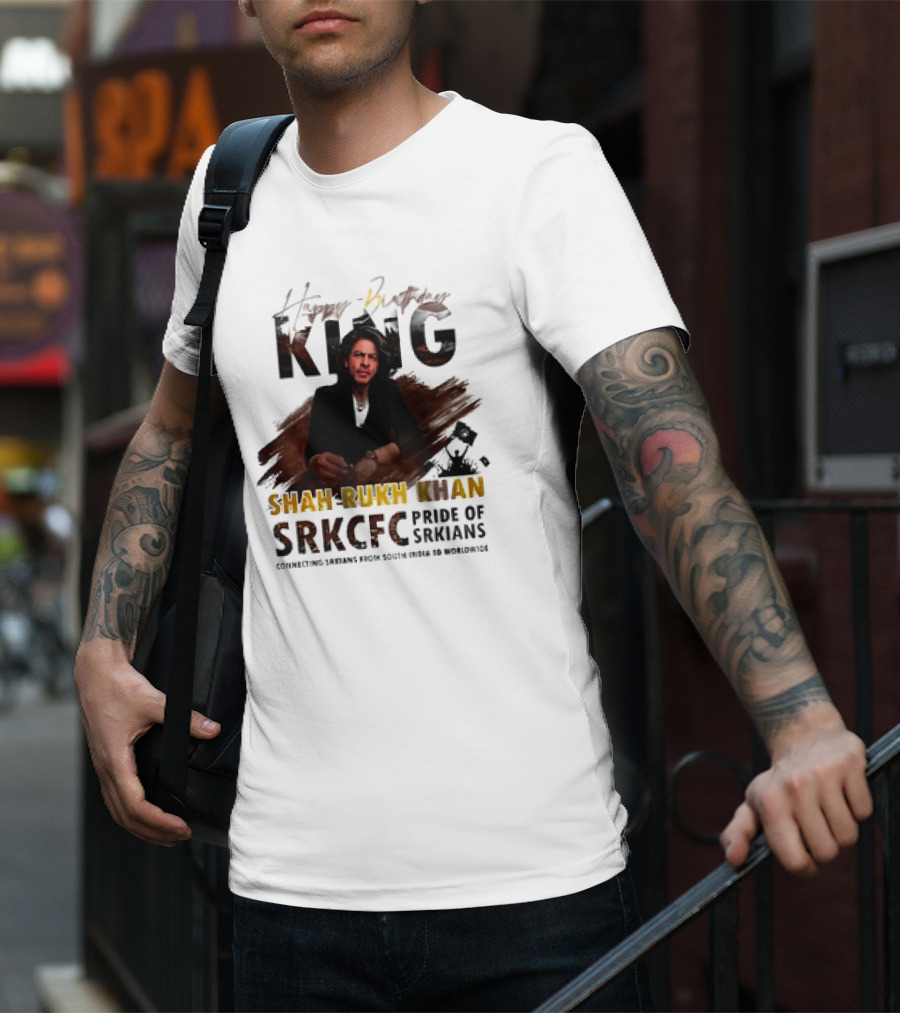 Happy Birthday King Shah Rukh Khan SRKCFC Pride Of SRKians Connecting Sarians From South India BD Worldwide T-Shirt