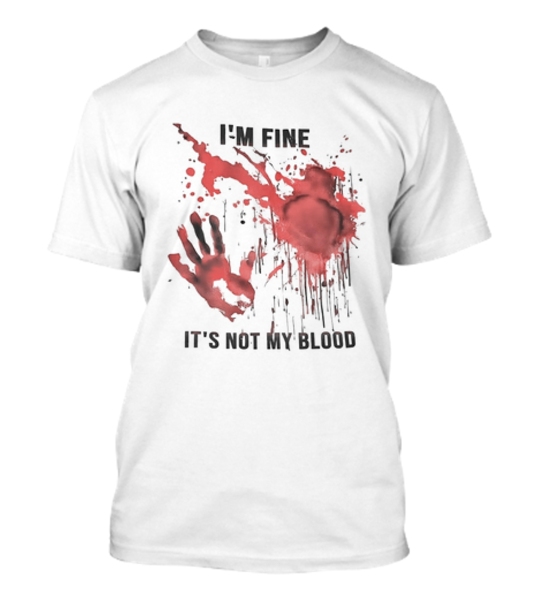 I'M FINE IT'S NOT MY BLOOD Red Handprint Splatter T-Shirt