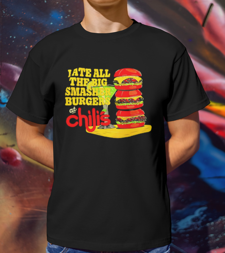 I Ate All The Big Smasher Burgers At Chili's T-Shirt