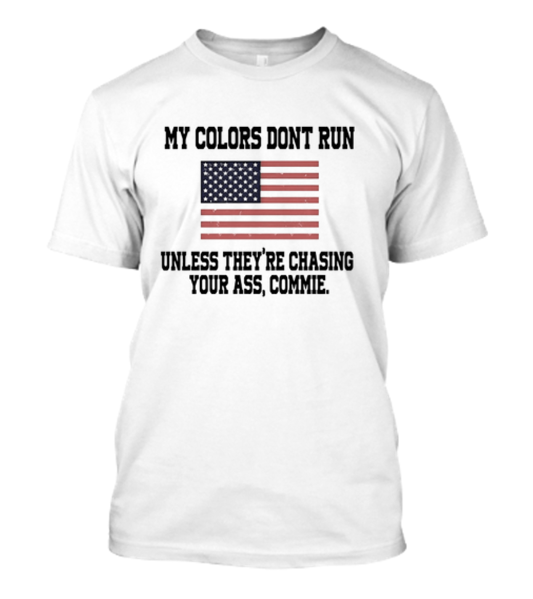 My Colors Don’t Run Unless They’re Chasing Your Ass Commie USA Flag T-Shirt