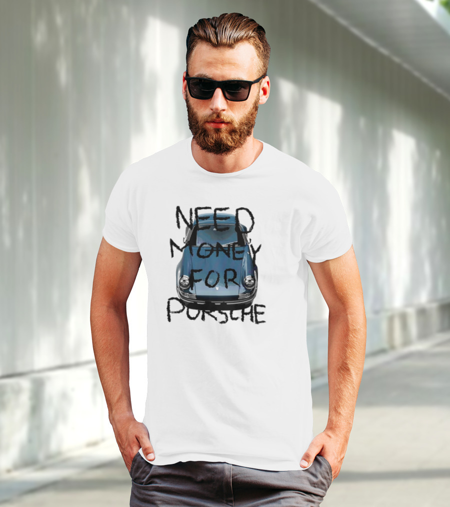 Need Money For Porsche Classic Car Humor T-Shirt