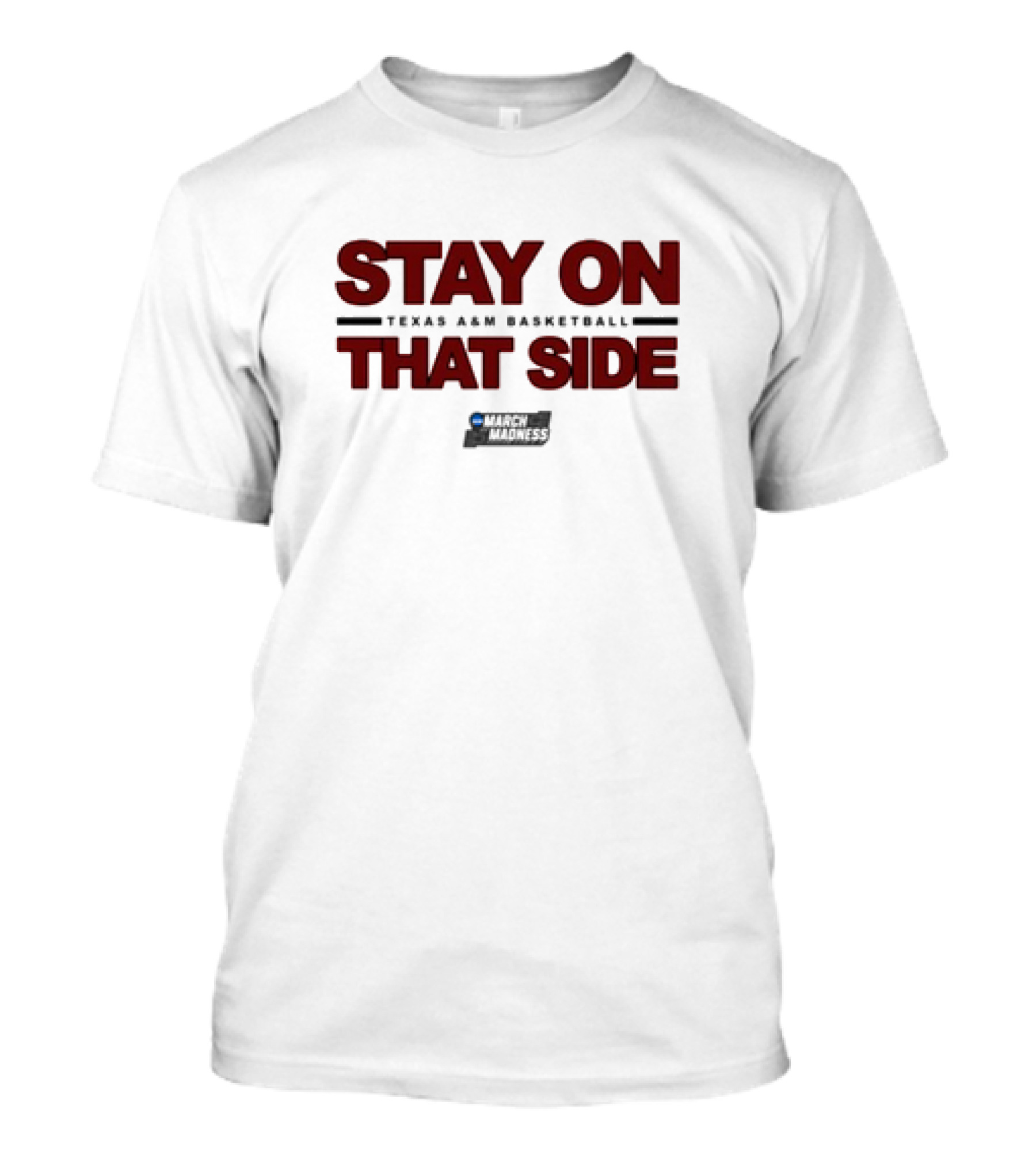 Texas A&M Aggies Basketball Stay On That Side March Madness T-Shirt