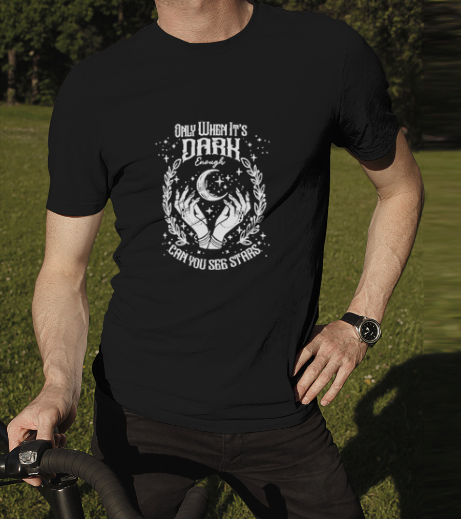 Only When It’s Dark Enough Can You See Stars Moon And Hands T-Shirt