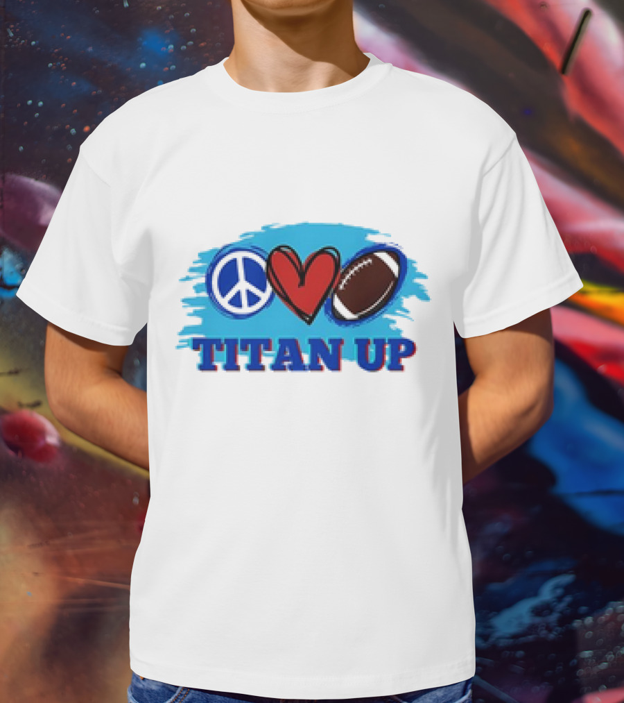 Titan Up Peace Love And Football T-Shirt