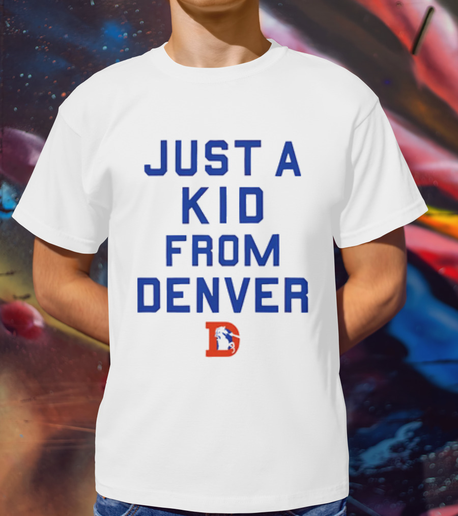 Just A Kid From Denver With Denver Broncos NFL T-Shirt