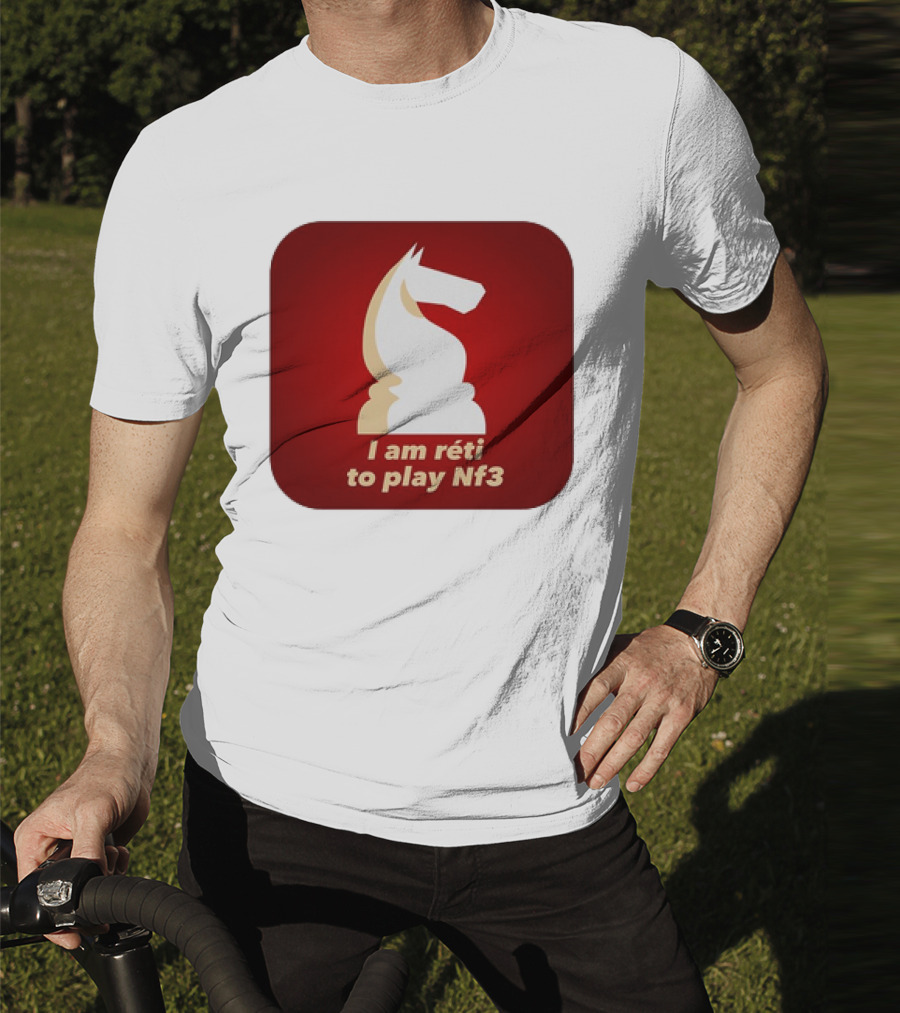 I Am Réti To Play Nf3 Chess Knight Strategy T-Shirt