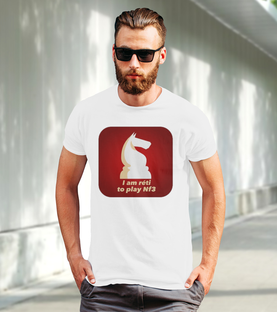 I Am Réti To Play Nf3 Chess Knight Strategy T-Shirt