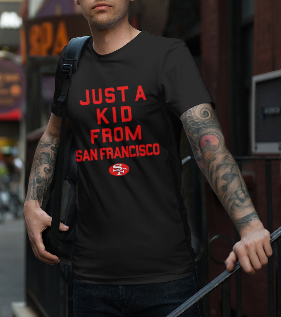 Just A Kid From San Francisco SF 49ers NFL Football T-Shirt