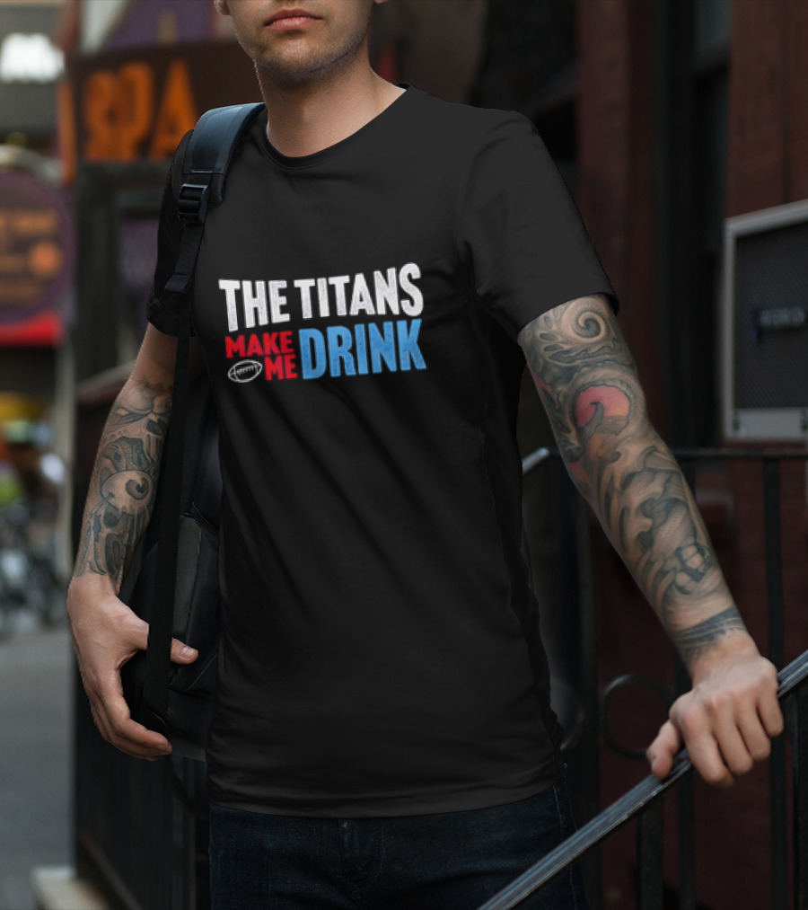 The Titans Make Me Drink Football Retro Titans T-Shirt