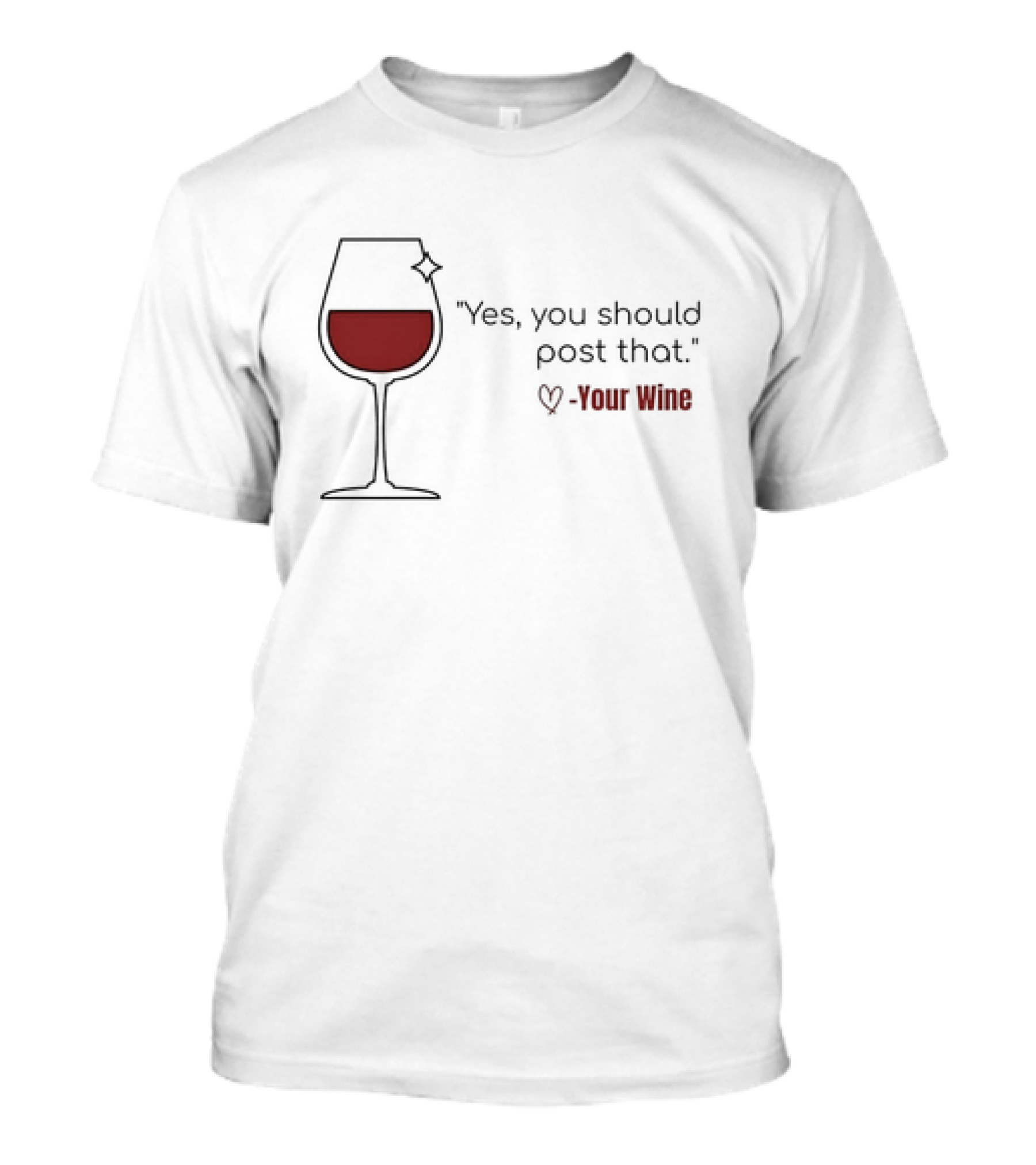 Yes You Should Post That Love Your Wine Glass T-Shirt