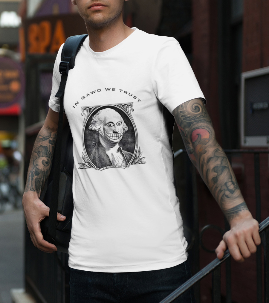 IN GAWD WE TRUST George Washington T-Shirt