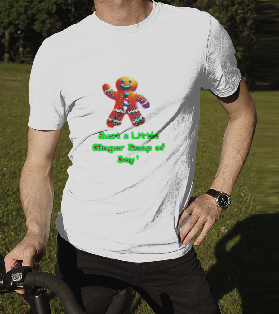 Just A Little Ginger Snap Of Joy Gingerbread Man T-Shirt