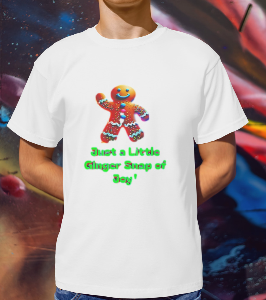 Just A Little Ginger Snap Of Joy Gingerbread Man T-Shirt