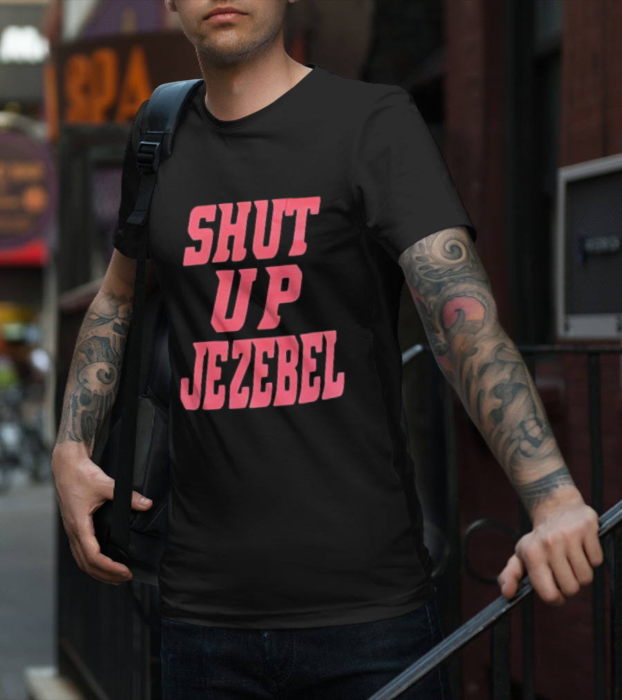 SHUT UP JEZEBEL T-Shirt