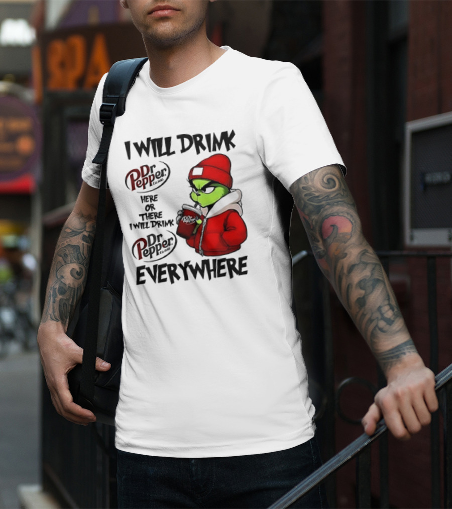 I Will Drink Dr Pepper Here Or There Grinch Character Everywhere T-Shirt