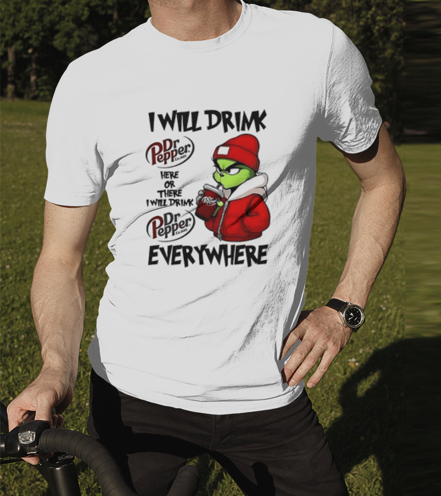 I Will Drink Dr Pepper Here Or There Grinch Character Everywhere T-Shirt
