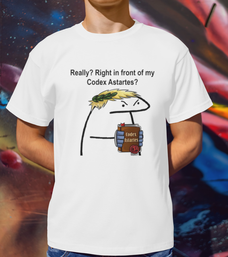 Really Right In Front Of My Codex Astartes Meme Character Holding Book With Laurel Wreath T-Shirt