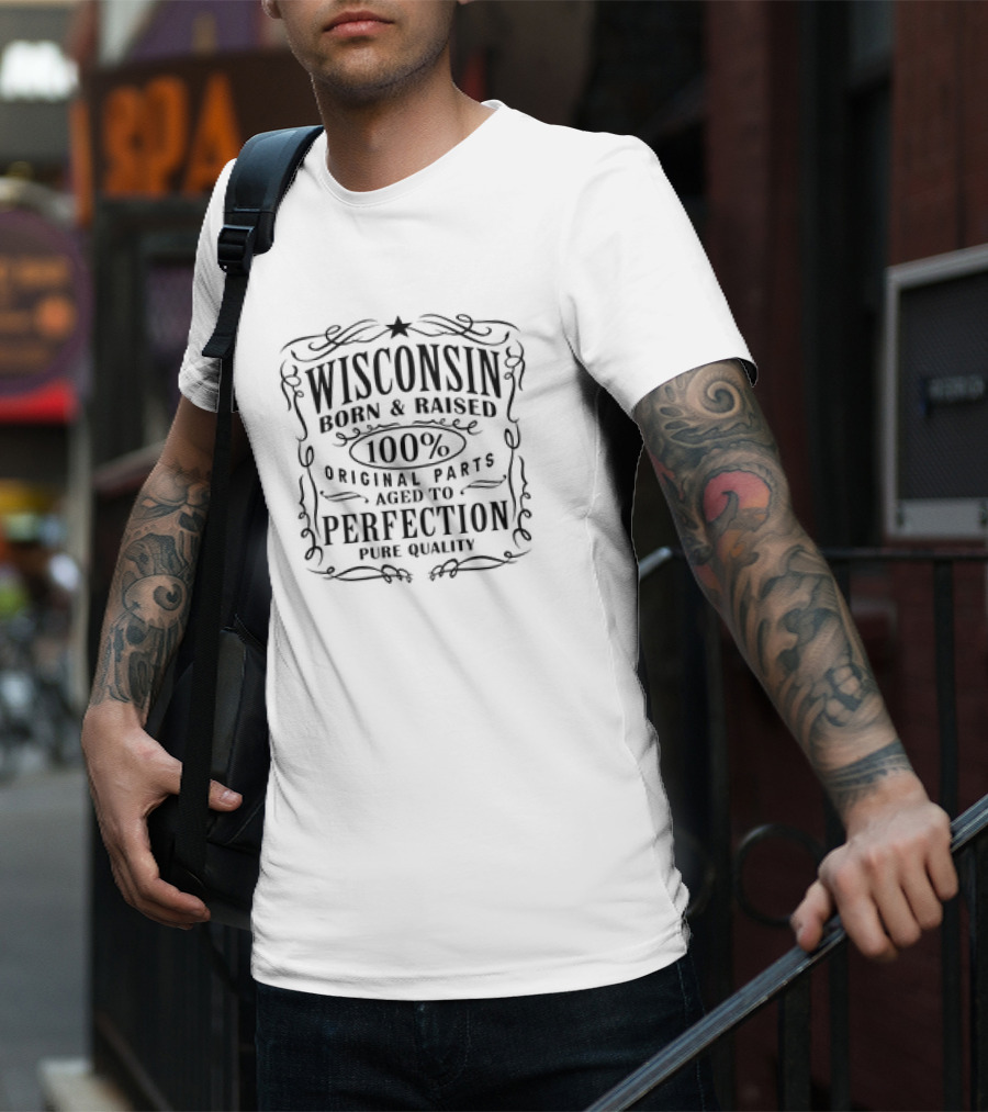 Wisconsin Born And Raised 100% Original Parts Aged To Perfection Pure Quality T-Shirt