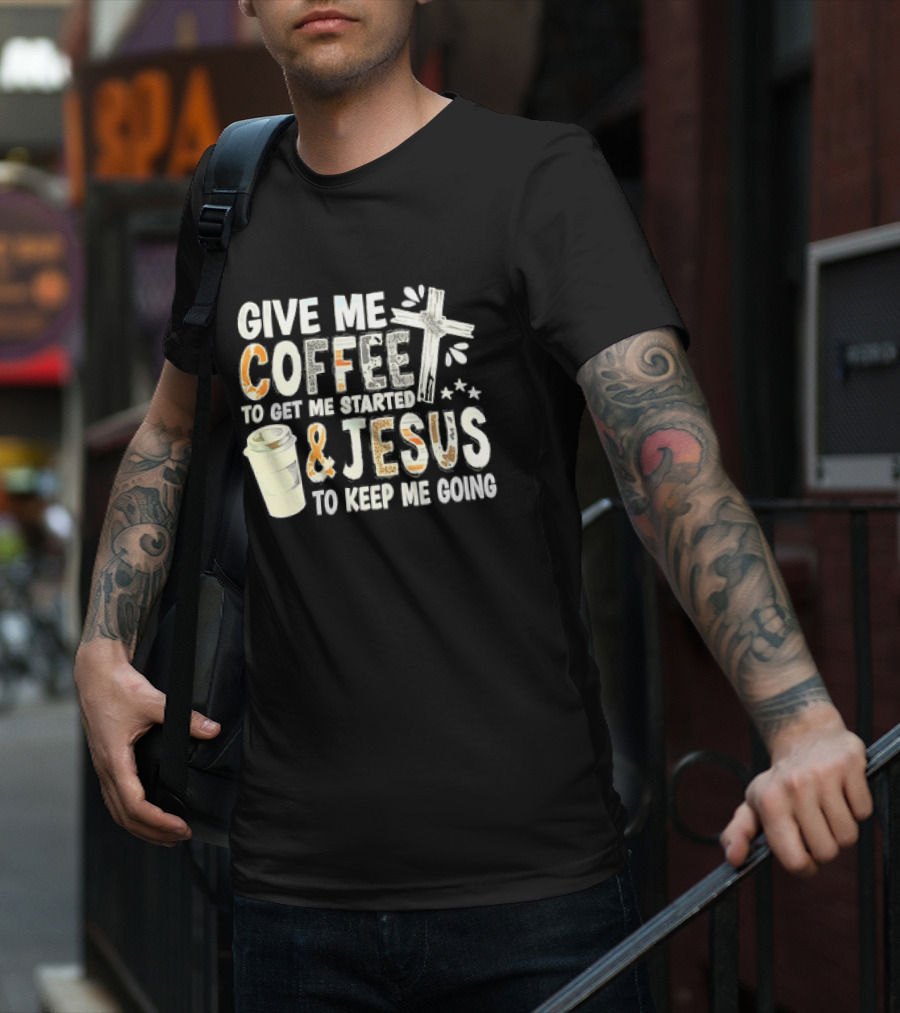 Give Me Coffee And Jesus Cross For Energy And Faith T-Shirt