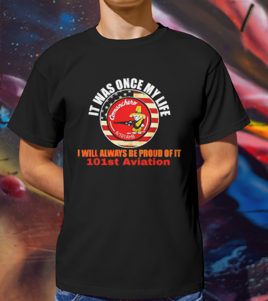 It Was Once My Life Comanchero A/101AHB 101st Aviation Proud Of It T-Shirt