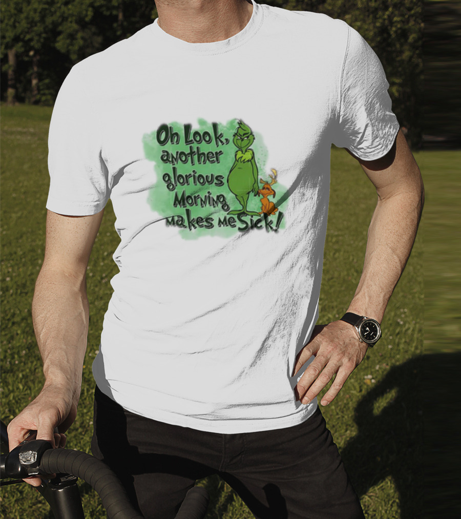 Grinch Oh Look Another Glorious Morning Makes Me Sick With Dog T-Shirt