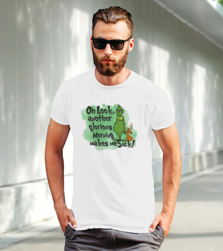 Grinch Oh Look Another Glorious Morning Makes Me Sick With Dog T-Shirt