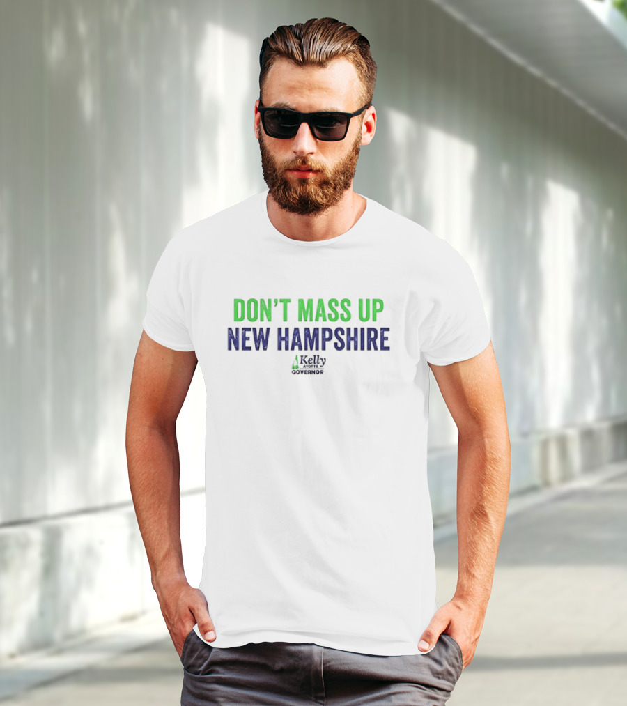 Kelly Ayotte Don’t Mass Up New Hampshire Governor T-Shirt