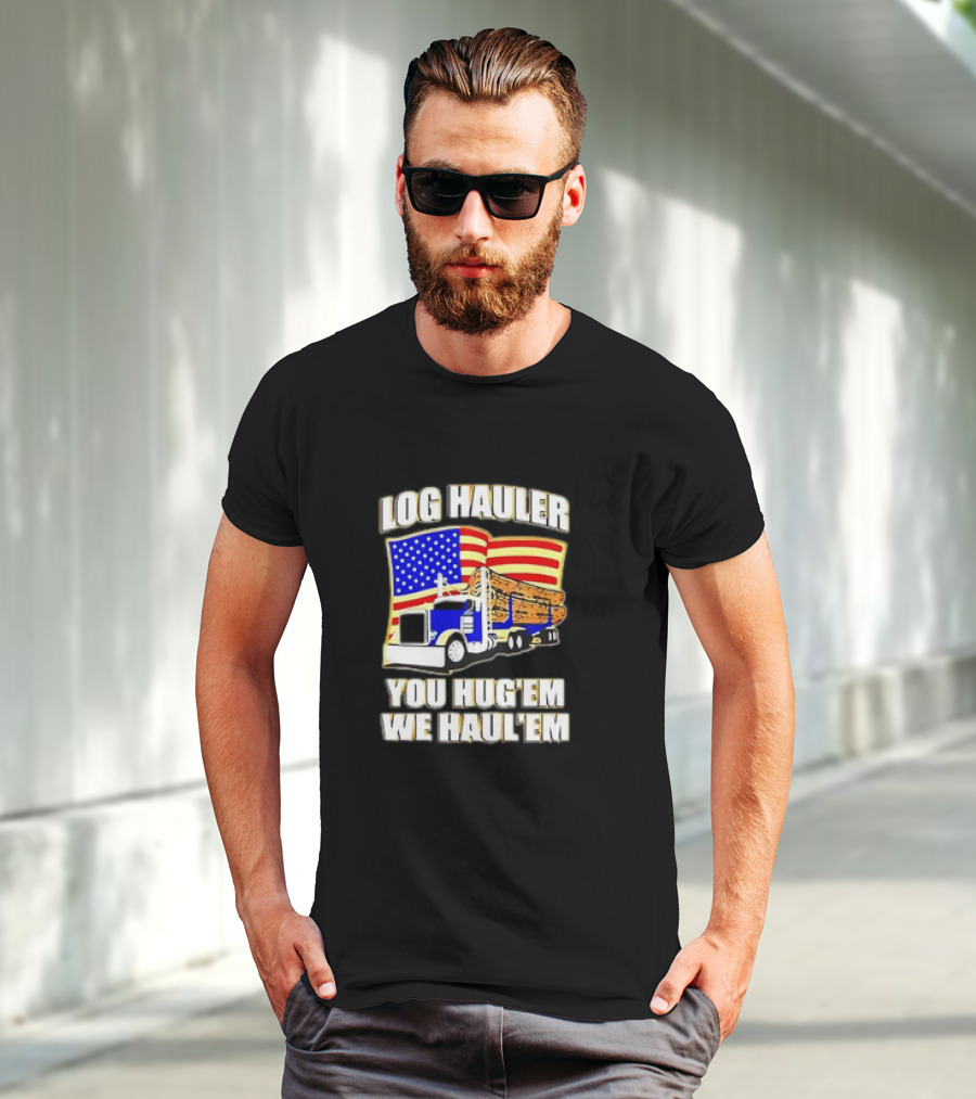 Log Hauler Truck American Flag You Hug’em We Haul’em T-Shirt