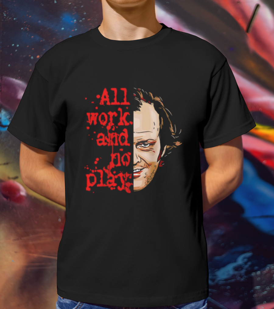 The Shining Jack Torrance All Work And No Play T-Shirt