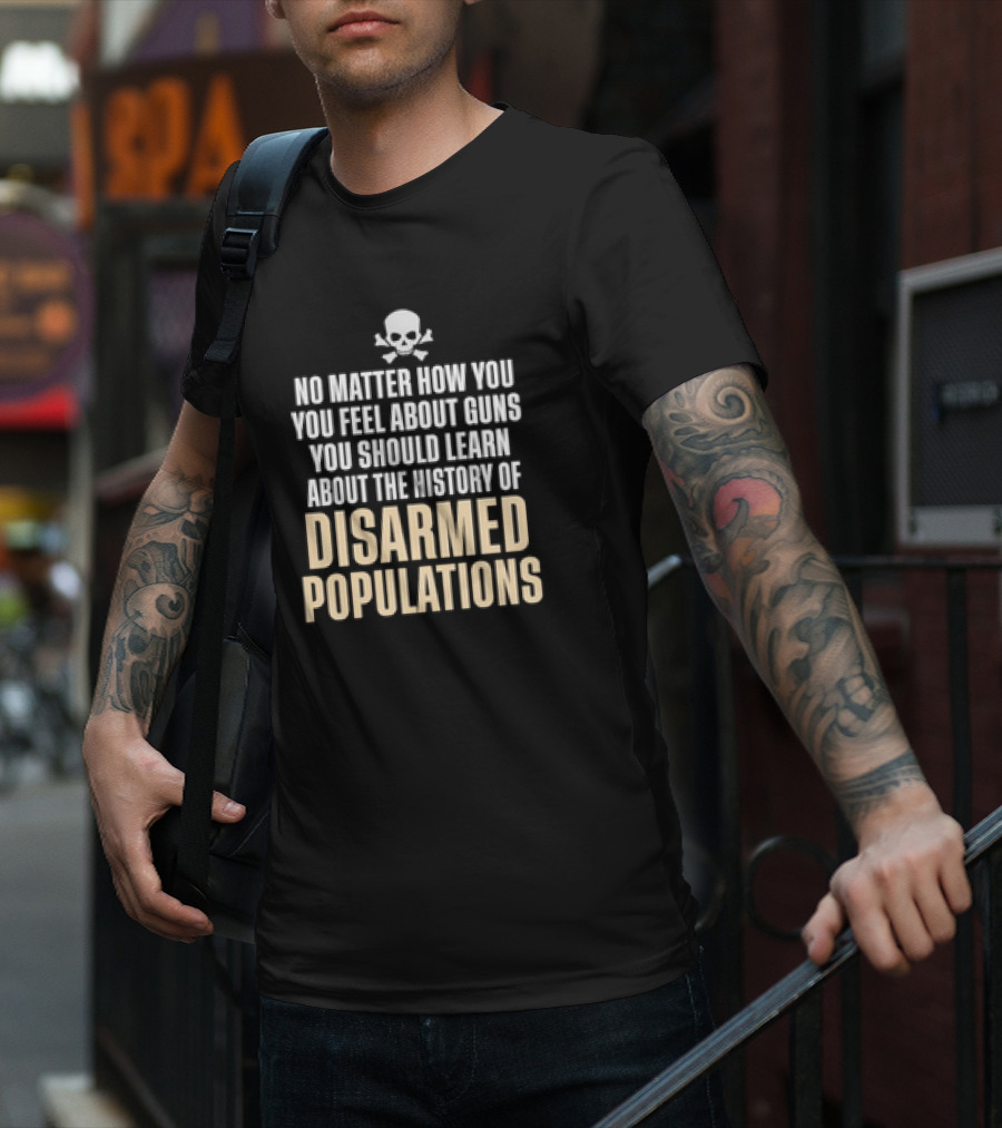 No Matter How You Feel About Guns You Should Learn About The History Of Disarmed Populations Skull T-Shirt
