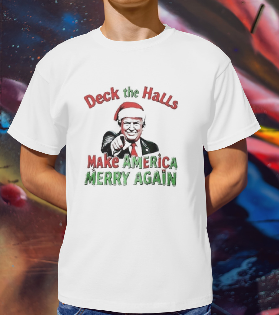 Deck The Halls Make America Merry Again Christmas Santa Hat T-Shirt