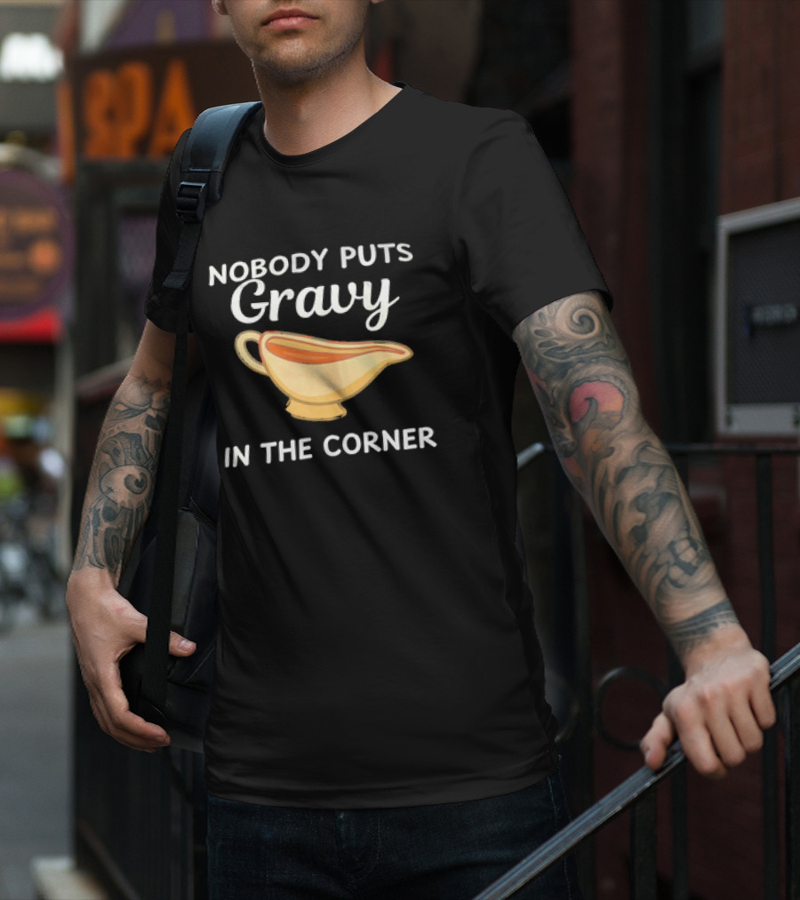 Nobody Puts Gravy In The Corner Gravy Boat Pun T-Shirt