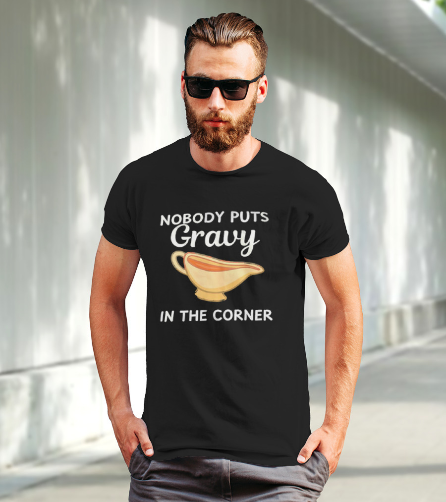 Nobody Puts Gravy In The Corner Gravy Boat Pun T-Shirt