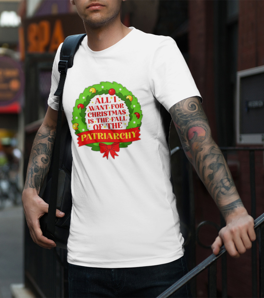 All I Want For Christmas Is The Fall Of The Patriarchy Holiday Wreath T-Shirt