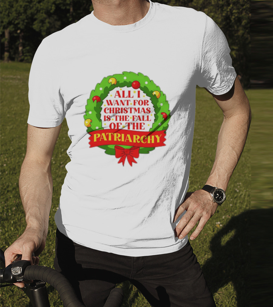 All I Want For Christmas Is The Fall Of The Patriarchy Holiday Wreath T-Shirt