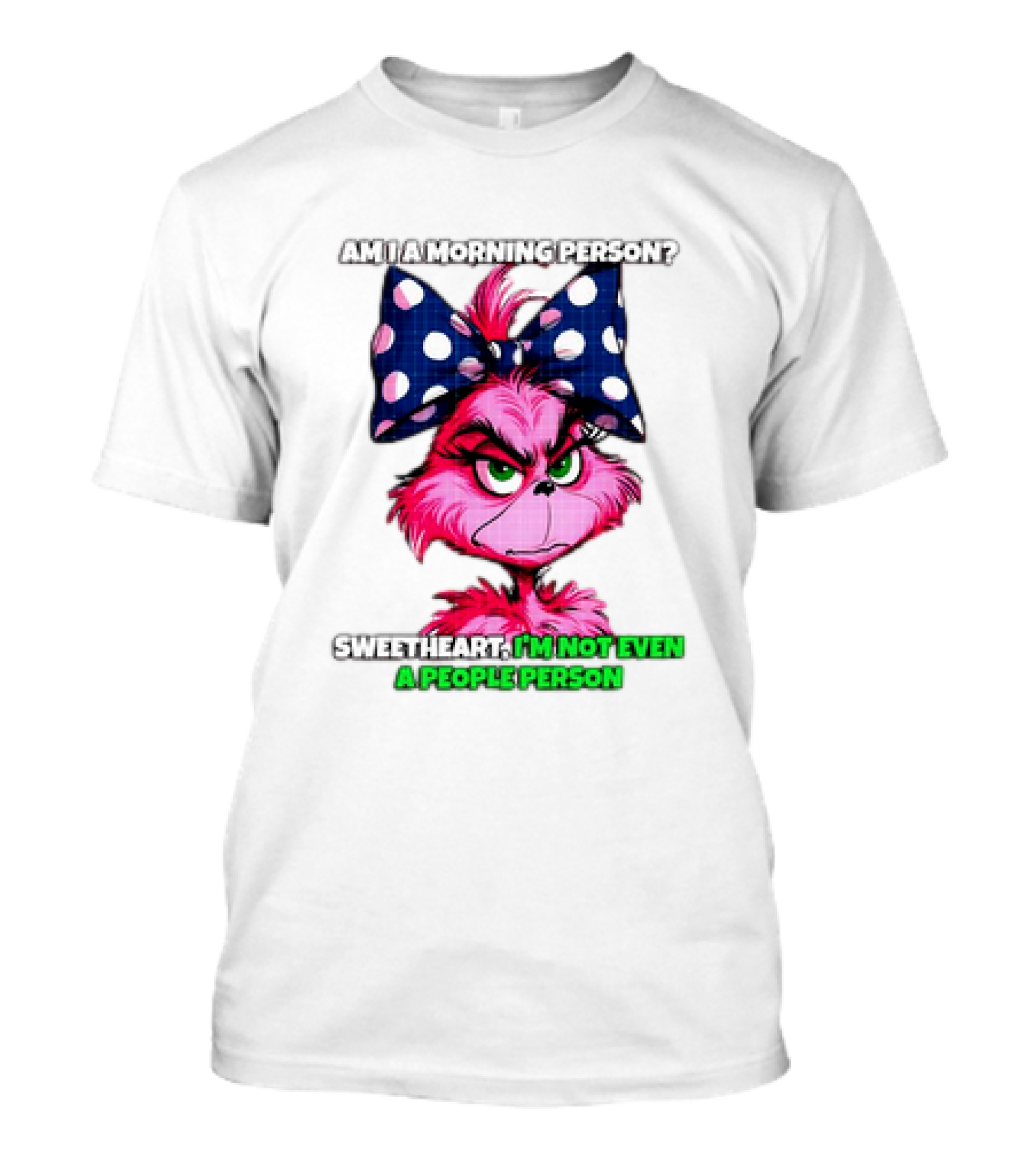 Pink Grinch Am I A Morning Person Sweetheart I’m Not Even A People Person Bow T-Shirt