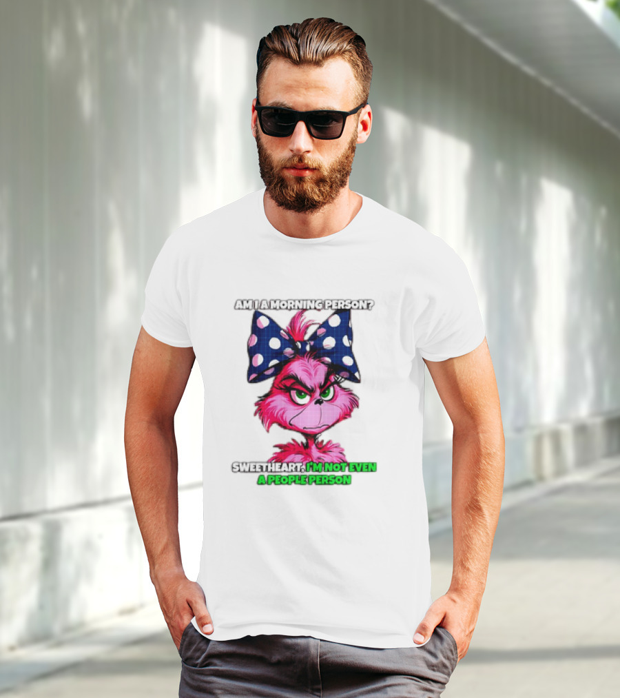 Pink Grinch Am I A Morning Person Sweetheart I’m Not Even A People Person Bow T-Shirt