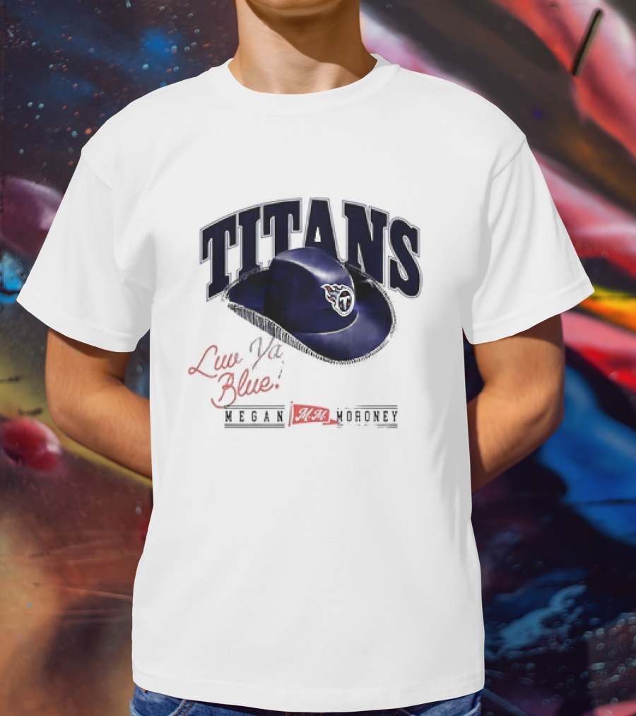 Tennessee Titans Luv Ya Blue Megan Moroney Cowgirl Hat T-Shirt