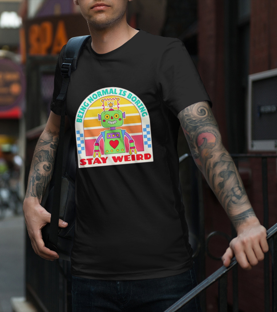 Stay Weird Being Normal Is Boring Retro Robot Rainbow T-Shirt