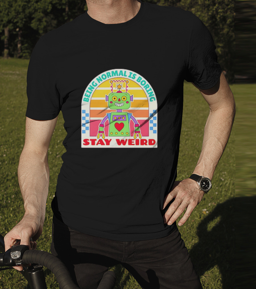 Stay Weird Being Normal Is Boring Retro Robot Rainbow T-Shirt
